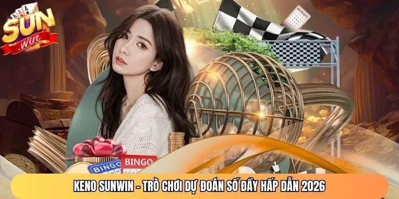 Keno Sunwin – Trò Chơi Dự Đoán Số Đầy Hấp Dẫn 2026