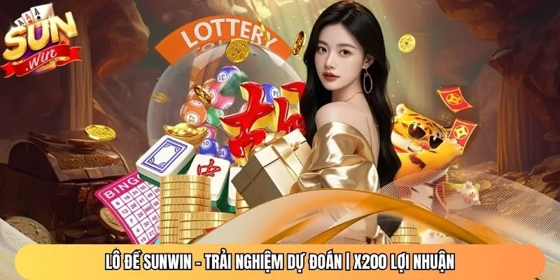 Lô Đề Sunwin – Trải Nghiệm Dự Đoán | X200 Lợi Nhuận