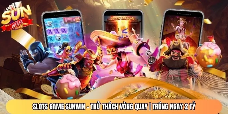 Slots Game Sunwin – Thử Thách Vòng Quay | Trúng Ngay 2 Tỷ